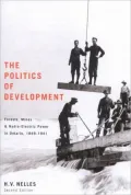 The Politics of Development: Forests, Mines, and Hydro-Electric Power in Ontario, 1849-1941