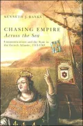 Chasing Empire Across the Sea: Communications and the State in the French Atlantic, 1713-1763