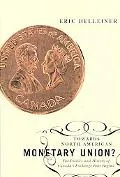 Towards North American Monetary Union?: The Politics and History of Canada's Exchange Rate R...