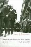 Reconciling France Against Democracy: The Croix de Feu and the Parti Social Francais, 1927-1945