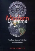 The Modern Dilemma: Wallace Stevens, T. S. Eliot, and Humanism