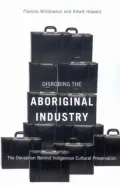 Disrobing the Aboriginal Industry: The Deception Behind Indigenous Cultural Preservation
