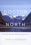 Doctor to the North: Thirty Years Treating Heart Disease Among the Inuit