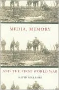 Media, Memory, and the First World War