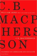 C.B. Macpherson: Dilemmas of Liberalism and Socialism