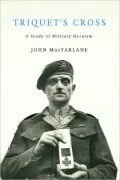 Triquet’s Cross: A Study of Military Heroism