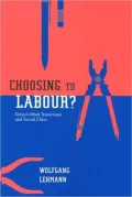 Choosing to Labour?: School-Work Transitions and Social Class