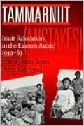 Tammarnlit (Mistakes): Inuit Relocation in the Eastern Arctic, 1939-63