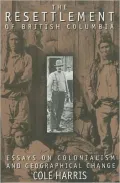 Resettlement of British Columbia: Essays on Colonialism and Geographical Change