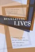 Regulating Lives Historical Essays on the State, Society, the Individual, and the Law