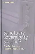 Sanctuary, Sovereignty, Sacrifice Canadian Sanctuary Incidents, Power, And Law