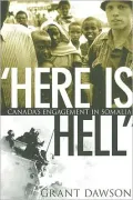 Here Is Hell: Canada's Engagement in Somalia