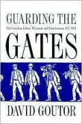 Guarding the Gates: The Canadian Labour Movement and Immigration, 1872-1934
