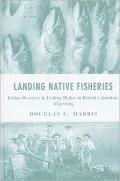 Landing Native Fisheries : Indian Reserves and Fishing Rights in British Columbia, 1849-1925