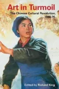 Art in Turmoil : The Chinese Cultural Revolution, 1966-76