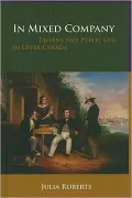 In Mixed Company : Taverns and Public Life in Upper Canada