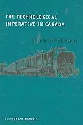 Technological Imperative in Canada: An Intellectual History
