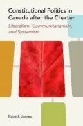 Constitutional Politics in Canada After the Charter: : Liberalism, Communitarianism, and Systemism