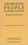 Aboriginal People and Other Canadians: Shaping New Relationships