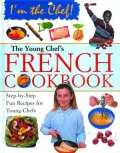 Young Chef's French Cookbook: Step-by-Step Fun Recipes for Young Chefs