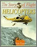 Helicopters (The Story of Flight Series)