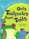 Only Tadpoles Have Tails