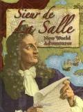Sieur de La Salle : New World Adventurer
