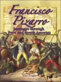 Francisco Pizarro : Journeys Through Peru and South America