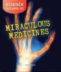 Miraculous Medicines (Science Solves It (Hardback))
