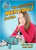 The Astounding Nervous System: How does my brain work?