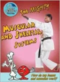 The Mighty Muscular-Skeletal System: How do my bones and muscles work?