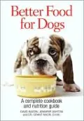 Better Food for Dogs: A Complete Cookbook and Nutrition Guide