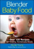 Blender Baby Food: Over 125 Recipes for Healthy Homemade Meals