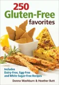 250 Gluten-Free Favorites: Includes Dairy-Free, Egg-Free and White Sugar-Free Recipes