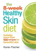 The 8-Week Healthy Skin Diet: Includes More Than 100 Recipes