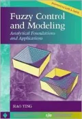 Fuzzy Control and Modeling : Analytical Foundations and Applications