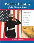 Patriotic Holidays of the United States: An Introduction to the History, Symbols, and Traditions behind the Major Holidays and Days of Observance