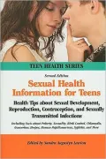 Sexual Health Information for Teens: Health Tips about Sexual Development, Reproduction, Contraception, and Sexually Transmitted Infections Including