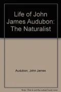 The Life of John James Audubon, the Naturalist