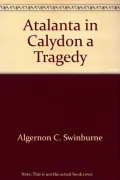 Atalanta in Calydon: A Tragedy