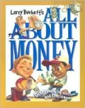 Larry Burkett's All About Money Discovering the History, Purpose, and Effect of Money