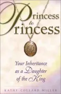 Book cover of Princess to Princess: Your Inheritance as a Daughter of the King