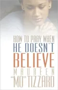 How to Pray When He Doesn't Believe