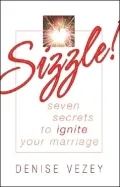 Sizzle! Seven secrets to ignite your Marriage