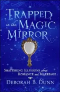 Trapped in the Magic Mirror: Shattering Illusions about Romance and Marriage