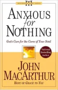 Anxious for Nothing: God's Cure for the Cares of Your Soul