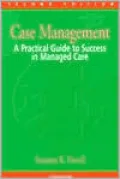 Case Management: A Practical Guide to Success in Managed Care