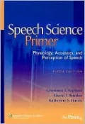Speech Science Primer: Physiology, Acoustics, and Perception of Speech