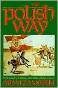 Polish Way A Thousand-Year History of the Poles and Their Culture