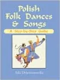 Polish Folkdances and Songs : A Step by Step Guide